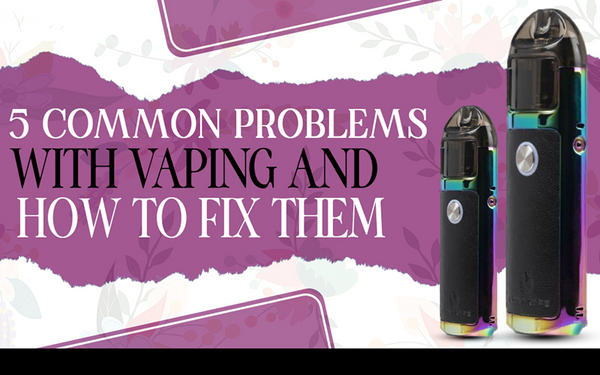 5 Common Problems with Vaping and How to Fix Them – Peace-Vape