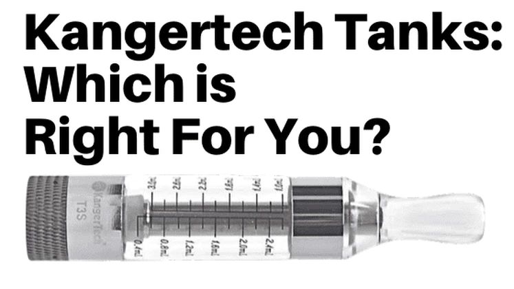 Reviewing the Best Kangertech Tanks: Which is Right For You?